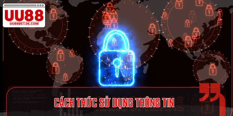 Chính Sách Bảo Mật Tại UU88 - Quy Định Rõ Ràng, Minh Bạch 2 Quy định về việc sử dụng các thông tin sau khi được thu thập