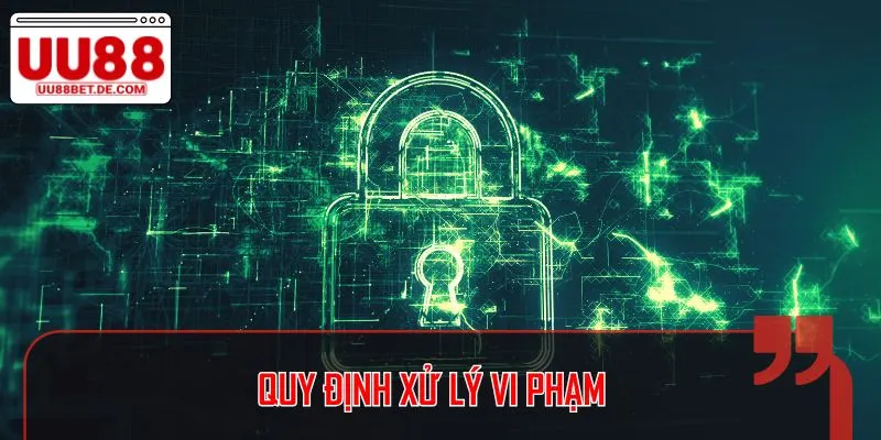 Chính Sách Bảo Mật Tại UU88 - Quy Định Rõ Ràng, Minh Bạch 3 Các quy định xử lý sai phạm liên quan đến chính sách bảo mật
