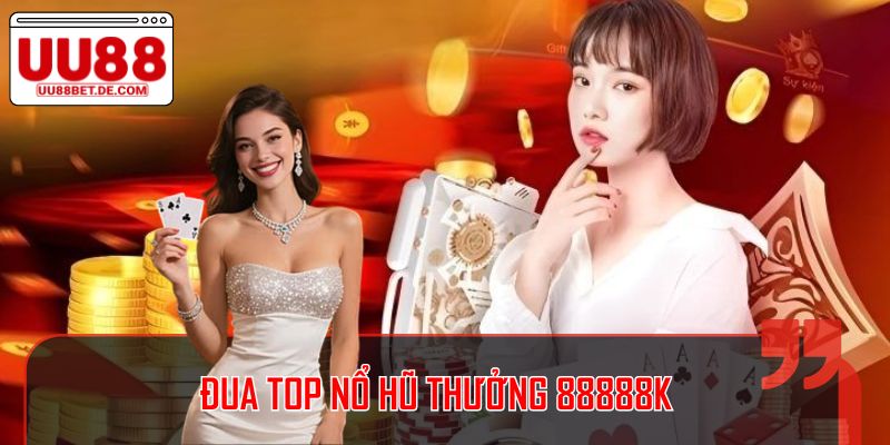 Đua Top Nổ Hũ Thưởng 88888k Tại UU88, Săn Tiền Ngay 1 Đua Top Nổ Hũ Thưởng 88888k Tại UU88, Săn Tiền Ngay