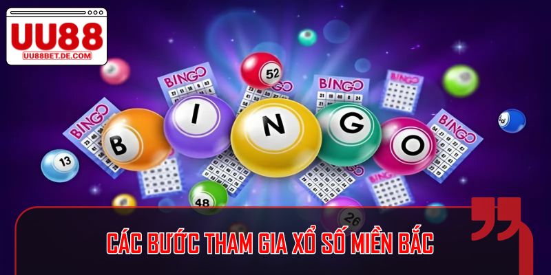 Xổ Số Miền Bắc - Thông Tin Cần Phải Biết Tại UU88 4 Các bước tham gia xổ số miền Bắc